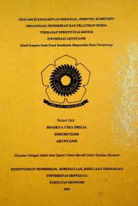 PENGARUH KEMAMPUAN PERSONAL, INSENTIF, KOMITMEN ORGANISASI, PENDIDIKAN DAN PELATIHAN KERJA TERHADAP EFEKTIVITAS SISTEM INFORMASI AKUNTANSI (STUDI EMPIRIS PADA PUSAT KESEHATAN MASYARAKAT KOTA PALEMBANG)