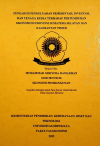 PENGARUH PENGELUARAN PEMERINTAH,INVESTASI, DAN TENAGA KERJA TERHADAP PERTUMBUHAN EKONOMI DI PROVINSI SUMATERA SELATAN DAN KALIMANTAN TIMUR