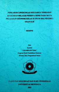 PENGARUH LINGKUNGAN KELUARGA TERHADAP KEAKTIFAN BELAJAR PESERTA DIDIK PADA MATA PELAJARAN EKONOMI KELAS XI IPS DI SMA NEGERI 2 OGAN ILIR