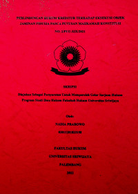 PERLINDUNGAN HUKUM KREDITUR TERHADAP EKSEKUSI OBJEK JAMINAN FIDUSIA PASCA PUTUSAN MAHKAMAH KONSTITUSI NO. 2/PUU-XIX/2021