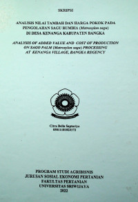 ANALISIS NILAI TAMBAH DAN HARGA POKOK PADA PENGOLAHAN SAGU RUMBIA (Metroxylon sagu) DI DESAKENANGA KABUPATEN BANGKA.