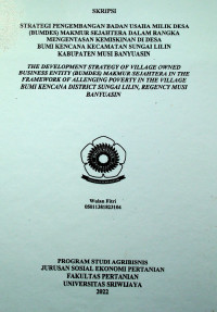 STRATEGI PENGEMBANGAN BADAN USAHA MILIK DESA (BUMDES) MAKMUR SEJAHTERA DALAM RANGKA MENGENTASAN KEMISKINAN DI DESA BUMI KENCANA KECAMATAN SUNGAI LILIN KABUPATEN MUSI BANYUASIN