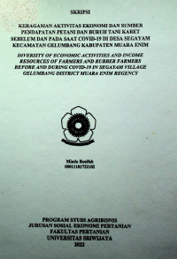 KERAGAMAN AKTIVITAS EKONOMI DAN SUMBER PENDAPATAN PETANI DAN BURUH TANI KARET SEBELUM DAN PADA SAAT COVID-19 DI DESA SEGAYAM KECAMATAN GELUMBANG KABUPATEN MUARA ENIM