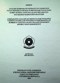 ANALISIS KOMPARATIF PENDAPATAN USAHATANI NANAS MONOKULTUR DAN TUMPANGSARI NANAS PADA KARET DI DESA TANJUNG LALANG KECAMATAN PAYARAMAN KABUPATEN OGAN ILIR