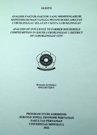 ANALISIS FAKTOR-FAKTOR YANG MEMPENGARUHI KONSUMSI RUMAH TANGGA PETANI DI KECAMATAN LUBUKLINGGAU SELATAN 1 KOTA LUBUKLINGGAU