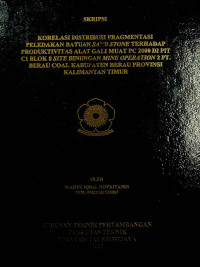 KORELASI DISTRIBUSI FRAGMENTASI PELEDAKAN BATUAN SAND STONE TERHADAP PRODUKTIVITAS ALAT GALI MUAT PC 2000 DI PIT C1 BLOK 8 SITE BINUNGAN MINE OPERATION 2 PT. BERAU COAL KABUPATEN BERAU PROVINSI KALIMANTAN TIMUR