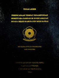 PERENCANAAN TEMPAT PENAMPUNGAN SEMENTARA SAMPAH 3R DI KECAMATAN MUARA BELITI KABUPATEN MUSI RAWAS.		03011181823006