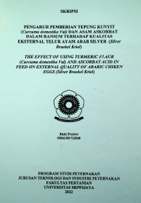 PENGARUH PEMBERIAN TEPUNG KUNYIT (Curcuma domestika Val) DAN ASAM ASKORBAT DALAM RANSUM TERHADAP KUALITAS EKSTERNAL TELUR AYAM ARAB SILVER (Silver Braekel Kriel)