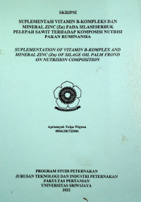 SUPLEMENTASI VITAMIN B-KOMPLEKS DAN MINERAL ZINC (Zn) PADA SILASE SERBUK PELEPAH SAWIT TERHADAP KOMPOSISI NUTRISI PAKAN RUMINANSIA