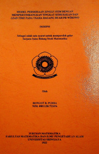 MODEL PERSEDIAAN SINGLE ITEM DENGAN MEMPERTIMBANGKAN TINGKAT KERUSAKAN DAN LEAD TIME PADA USAHA DAGANG BUAH PB WIBOWO
