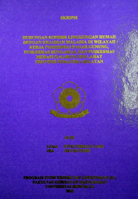 HUBUNGAN KONDISI LINGKUNGAN RUMAH DENGAN KEJADIAN MALARIA DI WILAYAH KERJA PUSKESMAS PAGAR GUNUNG, PUSKESMAS BUNGAMAS, DAN PUSKESMAS MERAPI II KABUPATEN LAHAT PROVINSI SUMATERA SELATAN