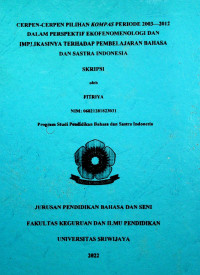 CERPEN-CERPEN PILIHAN KOMPAS PERIODE 2003--2012 DALAM PERSPEKTIF EKOFENOMENOLOGI DAN IMPLIKASINYA TERHADAP PEMBELAJARAN BAHASA DAN SASTRA INDONESIA