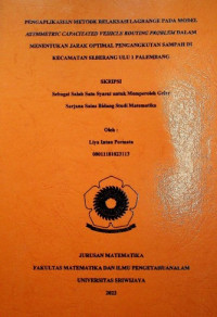 PENGAPLIKASIAN METODE RELAKSASI LAGRANGE PADA MODEL ASYMMETRIC CAPACITATED VEHICLE ROUTING PROBLEM DALAM MENENTUKAN JARAK OPTIMAL PENGANGKUTAN SAMPAH DI KECAMATAN SEBERANG ULU 1 PALEMBANG