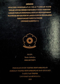 ANALISIS PENINGKATAN NILAI TAMBAH PASIR TIMAH UNTUK MEMENUHI BAHAN BAKU INDUSTRI LOGAM PADUAN (PERUNGGU) DENGAN MENGGUNAKAN MAGNETIK SEPARATOR DI LABORATORIUM ANALISIS PENINGKATAN NILAI TAMBAH PASIR TIMAH UNTUK MEMENUHI BAHAN BAKU INDUSTRI LOGAM PADUAN (PERUNGGU) DENGAN MENGGUNAKAN MAGNETIK SEPARATOR DI LABORATORIUM PENGOLAHAN BAHAN GALIAN FAKULTAS TEKNIK UNIVERSITAS SRIWIJAYA