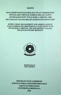 MANAJEMEN RANTAI PASOK DAN NILAI TAMBAH PADA PENGOLAHAN MINYAK GORENG KELAPA SAWIT (STUDI KASUS DI PT TUNAS BARU LAMPUNG, Tbk)  KECAMATAN TALANG KELAPA KABUPATEN BANYUASIN