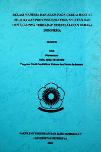 MANUSIA DAN ALAM PADA CERITA RAKYAT MUSI RAWAS PROVINSI SUMATERA SELATAN DAN IMPLIKASINYA TERHADAP PEMBELAJARAN BAHASA INDONESIA