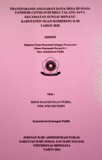 TRANSPARANSI ANGGARAN DANA DESA DI MASA PANDEMI COVID-19 DI DESA TALANG JAYA KECAMATAN SUNGAI MENANG KABUPATEN OGAN KOMERING ILIR TAHUN 2020