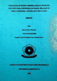 PENGGUNAAN MODEL PEMBELAJARAN PROBLEM SOLVING PADA PENINGKATAN HASIL BELAJAR DI TEMA 3 SUBTEMA 1 DI KELAS IV SDN 23 OKU