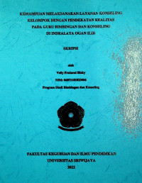 KEMAMPUAN MELAKSANAKAN LAYANAN KONSELING KELOMPOK DENGAN PENDEKATAN REALITAS PADA GURU BIMBINGAN DAN KONSELING DI INDRALAYA OGAN ILIR