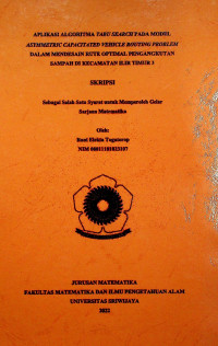 APLIKASI ALGORITMA TABU SEARCH PADA MODEL ASYMMETRIC CAPACITATED VEHICLE ROUTING PROBLEM DALAM MENDESAIN RUTE OPTIMAL PENGANGKUTAN SAMPAH DI KECAMATAN ILIR TIMUR 3