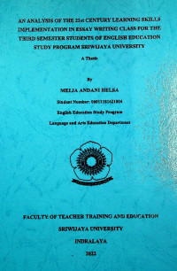 AN ANALYSIS OF THE 21st CENTURY LEARNING SKILLS IMPLEMENTATION IN ESSAY WRITING CLASS FOR THE THIRD SEMESTER STUDENTS OF ENGLISH EDUCATION STUDY PROGRAM SRIWIJAYA UNIVERSITY