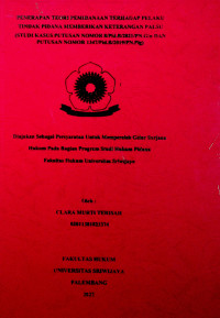 PENERAPAN TEORI PEMIDANAAN TERHADAP PELAKU TINDAK PIDANA MEMBERIKAN KETERANGAN PALSU (STUDI KASUS PUTUSAN NOMOR 8/Pid.B/2021/PN.Gin DAN PUTUSAN NOMOR 1347/Pid.B/2019/PN.Plg)