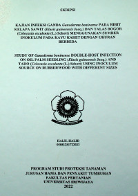 KAJIAN INFEKSI GANDA Ganoderma boninense PADA BIBIT KELAPA SAWIT (Elaeis guineensis Jacq.) DAN TALAS BOGOR (Colocasia esculenta (L.) Schott) MENGGUNAKAN SUMBER INOKULUM PADA KAYU KARET DENGAN UKURAN BERBEDA