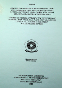 ANALISIS FAKTOR-FAKTOR YANG MEMPENGARUHI KONVERSI KEBUN LADA MENJADI KEBUN KELAPA SAWIT PADA TINGKAT USAHATANI DI DESA MABAT KECAMATAN BAKAM KABUPATEN BANGKA