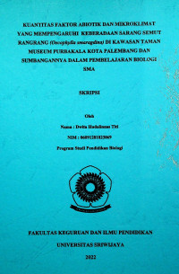 KUANTITAS FAKTOR ABIOTIK DAN MIKROKLIMAT YANG MEMPENGARUHI KEBERADAAN SARANG SEMUT RANGRANG (Oecophylla smaragdina) DI KAWASAN TAMAN MUSEUM PURBAKALA KOTA PALEMBANG DAN SUMBANGANNYA DALAM PEMBELAJARAN BIOLOGI SMA