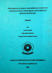 PENGEMBANGAN BAHAN AJAR BERBASIS INDIGENOUS KNOWLEDGE PADA TOPIK SIKLUS AIR DI SEKOLAH MENENGAH PERTAMA.