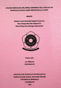 ANALISIS KERJASAMA BILATERAL INDONESIA MALAYSIA DALAM PENINGKATAN DAYA SAING SEKTOR KELAPA SAWIT.