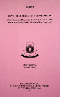 GAYA HIDUP PERKOTAAN DI PALEMBANG (STUDI KEBIASAAN MASYARAKAT MANIKMATI MAKANAN CEPAT SAJI DI RESTORAN MCDONALD'S RYACUDU KOTA PALEMBANG)