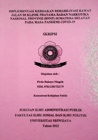 IMPLEMENTASI KEBIJAKAN REHABILITASI RAWAT JALAN DI KLINIK PRATAMA BADAN NARKOTIKA NASIONAL PROVINSI (BNNP) SUMATERA SELATAN PADA MASA PANDEMI COVID-19