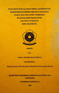 PENGARUH PENGALAMAN KERJA, KOMPETENSI, INDEPENDENSI AUDITOR, TEKANAN ANGGARAN WAKTU DAN FEE AUDIT TERHADAP KUALITAS AUDIT PADA KANTOR AKUNTAN PUBLIK DI KOTA PALEMBANG