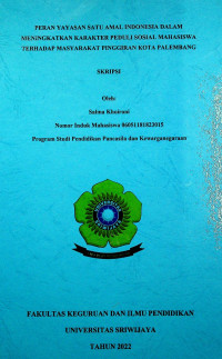PERAN YAYASAN SATU AMAL INDONESIA DALAM MENINGKATKAN KARAKTER PEDULI SOSIAL MAHASISWA TERHADAP MASYARAKAT PINGGIRAN KOTA PALEMBANG.