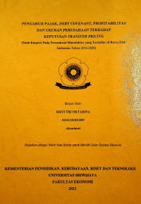 PENGARUH PAJAK, DEBT COVENANT, PROFITABILITAS DAN UKURAN PERUSAHAAN TERHADAP KEPUTUSAN TRANSFER PRICING (STUDI EMPIRIS PADA PERUSAHAAN MANUFAKTUR YANG TERDAFTAR DI BURSA EFEK INDONESIA TAHUN 2016-2020)