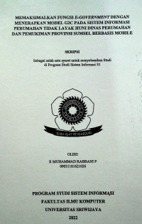 MEMAKSIMALKAN FUNGSI E-GOVERNMENT DENGAN MENERAPKAN MODEL G2C PADA SISTEM INFORMASI PERUMAHAN TIDAK LAYAK HUNI DINAS PERUMAHAN DAN PEMUKIMAN PROVINSI SUMSEL BERBASIS MOBILE