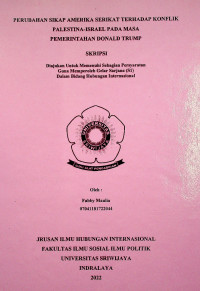 PERUBAHAN SIKAP AMERIKA SERIKAT TERHADAP KONFLIK PALESTINA-ISRAEL PADA MASA PEMERINTAHAN DONALD TRUMP.