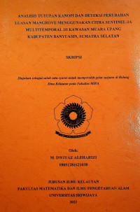 ANALISIS TUTUPAN KANOPI DAN DETEKSI PERUBAHAN LUASAN MANGROVE MENGGUNAKAN CITRA SENTINEL-2A MULTITEMPORAL DI KAWASAN MUARA UPANG KABUPATEN BANYUASIN, SUMATRA SELATAN