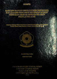 RANCANG BANGUN SINGLE SCREW EKSTRUDER DAN ANALISIS PENGARUH KECEPATAN SCREW TERHADAP AKURASI DIMENSI FILAMEN POLYLACTIC ACID.