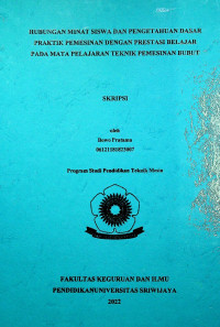 HUBUNGAN MINAT SISWA DAN PENGETAHUAN DASAR PRAKTIK PEMESINAN DENGAN PRESTASI BELAJAR PADA MATA PELAJARAN TEKNIK PEMESINAN BUBUT.