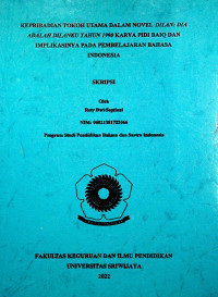 KEPRIBADIAN TOKOH UTAMA DALAM NOVEL DILAN: DIA ADALAH DILANKU TAHUN 1990 KARYA PIDI BAIQ DAN IMPLIKASINYA PADA PEMBELAJARAN BAHASA INDONESIA