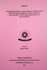 INTERAKSI SOSIAL MASYARAKAT PENDATANG DENGAN MASYARAKAT LOKAL DI RT. 04 KELURAHAN CINTA RAJA KECAMATAN KAYUAGUNG.