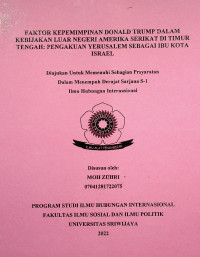 FAKTOR KEPEMIMPINAN DONALD TRUMP DALAM KEBIJAKAN LUAR NEGERI AMERIKA SERIKAT DI TIMUR TENGAH: PENGAKUAN YERUSALEM SEBAGAI IBU KOTA ISRAEL