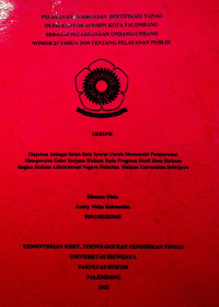 PELAYANAN PEMBUATAN SERTIFIKASI TANAH OLEH KANTOR ATR/BPN KOTA PALEMBANG SEBAGAI PELAKSANAAN UNDANG-UNDANG NOMOR 25 TAHUN 2009 TENTANG PELAYANAN PUBLIK