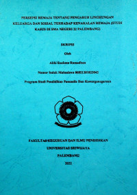 PERSEPSI REMAJA TENTANG PENGARUH LINGKUNGAN KELUARGA DAN SOSIAL TERHADAP KENAKALAN REMAJA (STUDI KASUS DI SMA NEGERI 22 PALEMBANG)