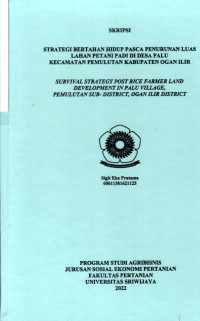 STRATEGI BERTAHAN HIDUP PASCA PENURUNAN LUAS LAHAN PETANI PADI DI DESA PALU KECAMATAN PEMULUTAN KABUPATEN OGAN ILIR.