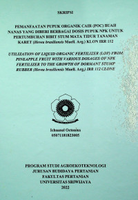 PEMANFAATAN PUPUK ORGANIK CAIR (POC) BUAH NANAS YANG DIBERI BERBAGAI DOSIS PUPUK NPK UNTUK PERTUMBUHAN BIBIT STUM MATA TIDUR TANAMAN KARET (Hevea brasiliensis Muell. Arg.) KLON IRR 112