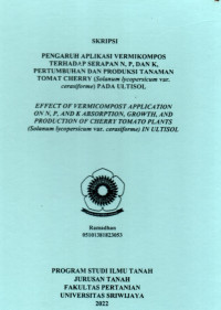 PENGARUH APLIKASI VERMIKOMPOS TERHADAP SERAPAN N, P, DAN K, PERTUMBUHAN, DAN PRODUKSI TANAMAN TOMAT CHERRY (SOLANUM LYCOPERSICUM VAR. CERASIFORME) PADA ULTISOL