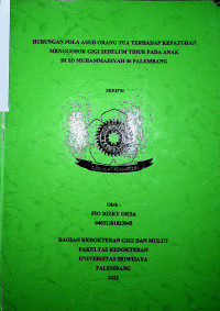 UBUNGAN POLA ASUH ORANG TUA TERHADAP KEPATUHAN MENGGOSOK GIGI SEBELUM TIDUR PADA ANAK DI SD MUHAMMADIYAH 06 PALEMBANG.